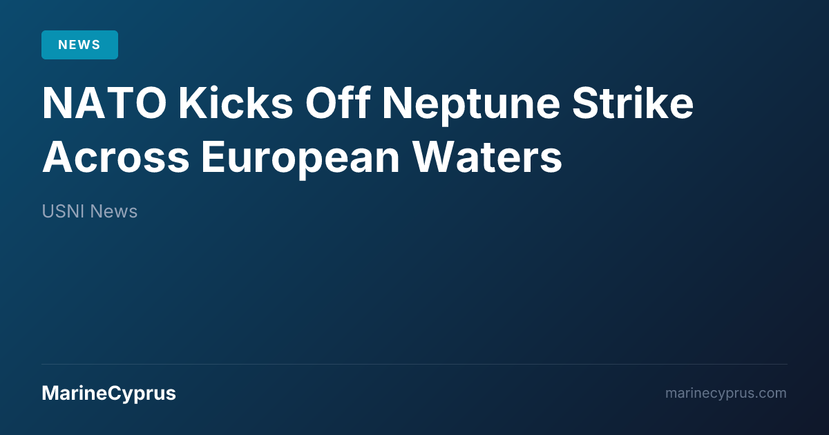 NATO Launches Neptune Strike 26-4 Across European Waters | MarineCyprus