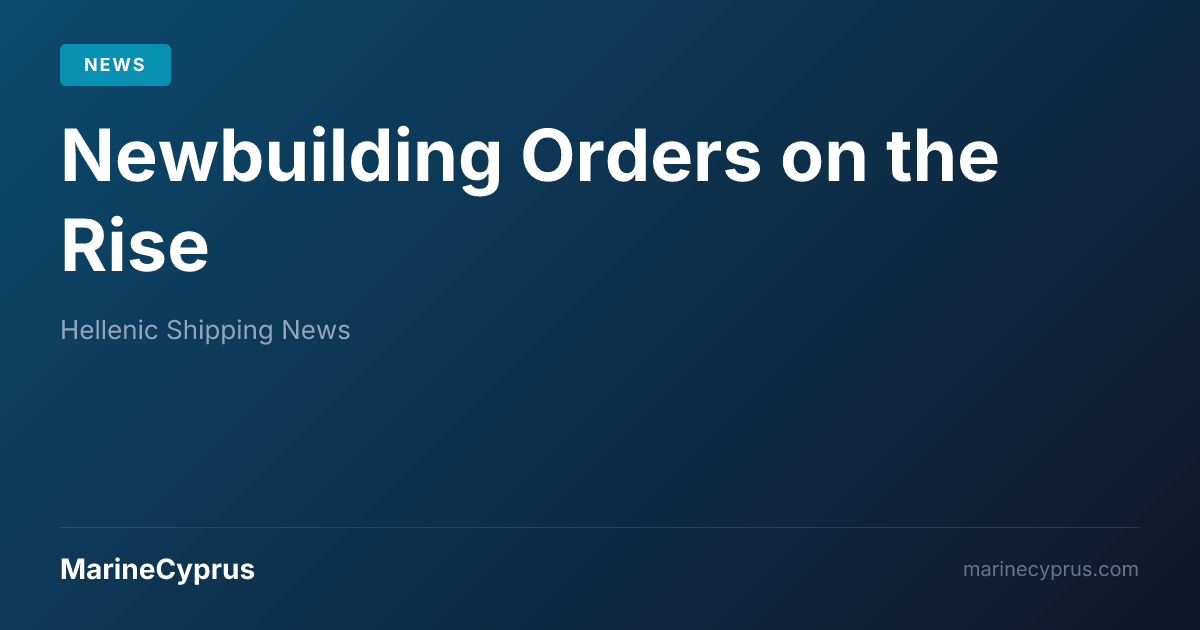 Newbuilding Surge: What it Means for Cyprus Maritime | MarineCyprus